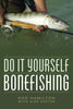 Do It Yourself Bonefishing by Rod Hamilton & Kirk Deeter | Musky Town